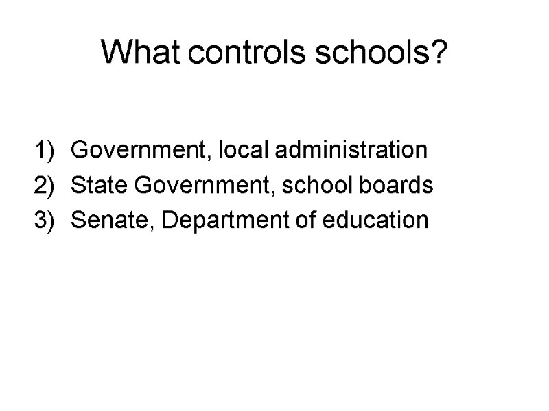 What controls schools? Government, local administration State Government, school boards Senate, Department of education